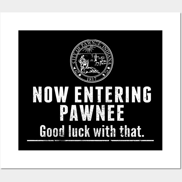 Now Entering Pawnee Good Luck With That Black tee Wall Art by truefriend